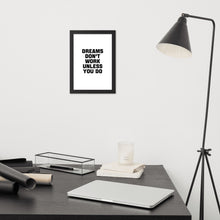 Load image into Gallery viewer, Dreams Don&#39;t Work Unless You Do - Framed Poster