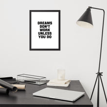 Load image into Gallery viewer, Dreams Don&#39;t Work Unless You Do - Framed Poster