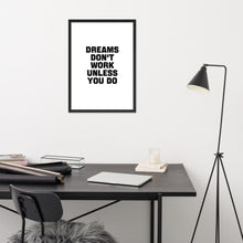 Load image into Gallery viewer, Dreams Don&#39;t Work Unless You Do - Framed Poster