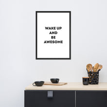 Load image into Gallery viewer, Wake Up and Be Awesome - Framed Poster