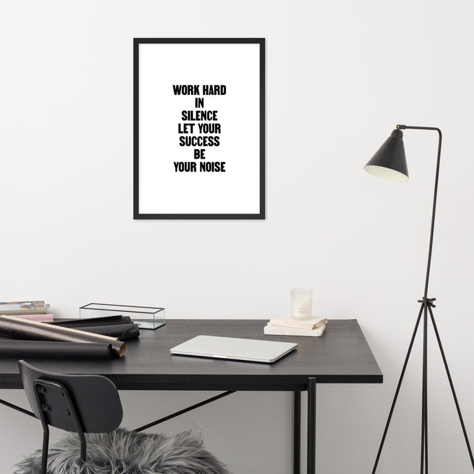 Work Hard in Silence Let Your Success Be Your Noise - Framed Poster