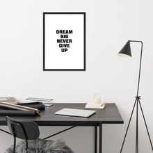 Load image into Gallery viewer, Dream Big Never Give Up - Framed Poster