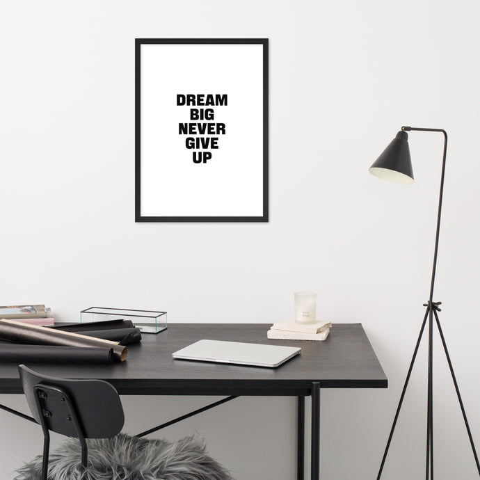 Dream Big Never Give Up - Framed Poster