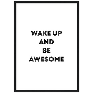 Wake Up and Be Awesome - Framed Poster