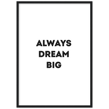 Load image into Gallery viewer, Always Dream Big - Framed Poster