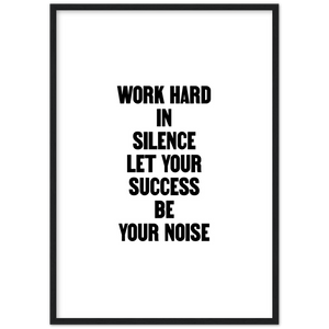 Work Hard in Silence Let Your Success Be Your Noise - Framed Poster