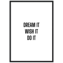 Load image into Gallery viewer, Dream it Wish it Do it - Framed Poster