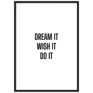 Dream it Wish it Do it - Framed Poster