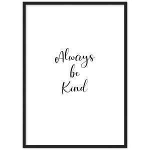 Always be Kind - Framed Poster