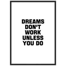 Load image into Gallery viewer, Dreams Don&#39;t Work Unless You Do - Framed Poster