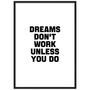 Dreams Don't Work Unless You Do - Framed Poster