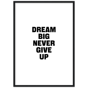 Dream Big Never Give Up - Framed Poster